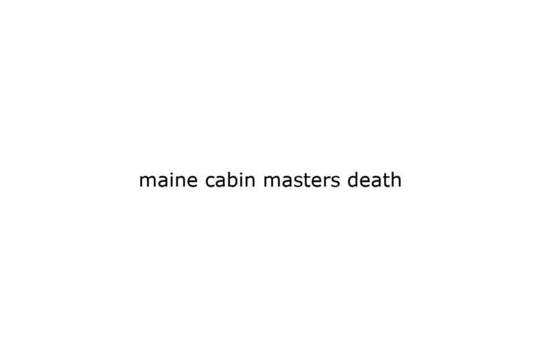 maine cabin masters death