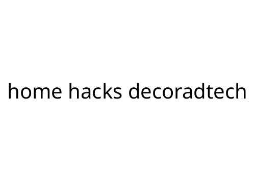 home hacks decoradtech