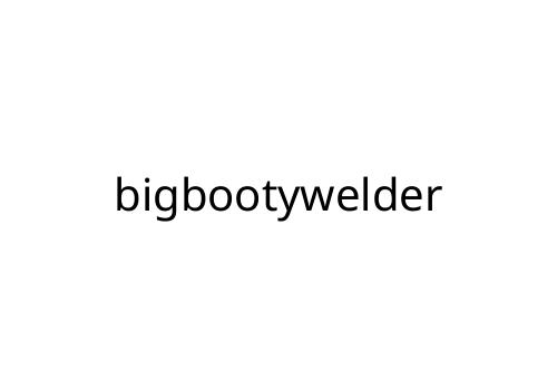 bigbootywelder