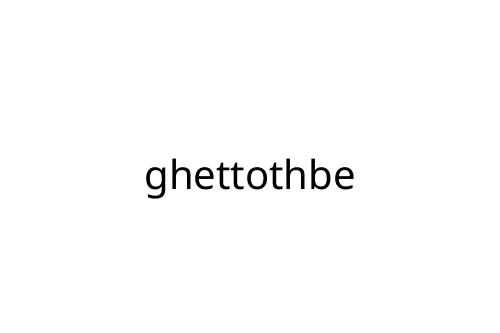 ghettothbe