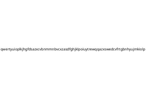 qwertyuioplkjhgfdsazxcvbnmmnbvcxzasdfghjklpoiuytrewqqazxswedcvfrtgbnhyujmkiolp