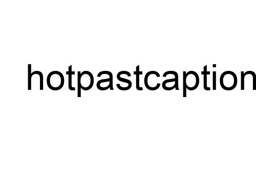 hotpastcaptions