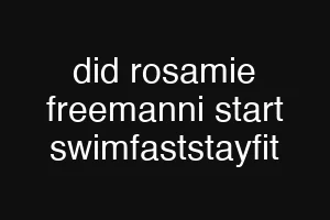 did rosamie freemanni start swimfaststayfit