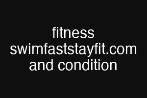 fitness swimfaststayfit.com and condition