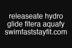 releaseate hydro glide fitera aquafy swimfaststayfit.com